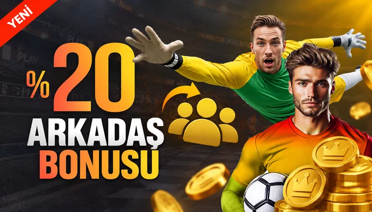 Arkadaşını Getir %20 Bonus